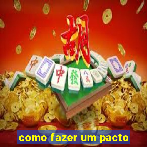 como fazer um pacto